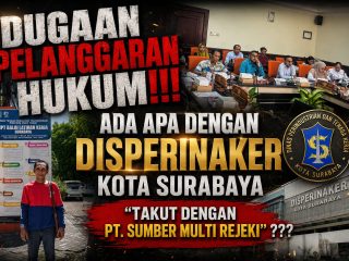 Dugaan Pelanggaran Hukum!!! Ada Apa Dengan Disperinaker Kota Surabaya "Takut Dengan PT. SUMBER MULTI REJEKI"???